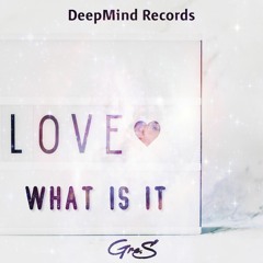 Gre.S - Love What Is It (Original Mix)