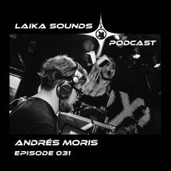 Laika Sounds Podcast // 031 // Andrés Moris