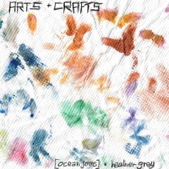 Heather Grey & [ocean jams] - Arts + Crafts (full EP)