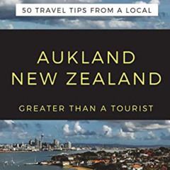 [View] EBOOK 📰 Greater Than a Tourist- Auckland New Zealand: 50 Travel Tips from a L