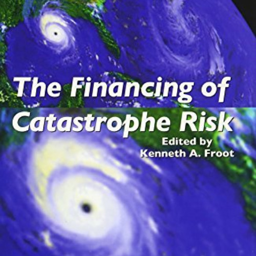 VIEW EPUB 🗂️ The Financing of Catastrophe Risk (National Bureau of Economic Research