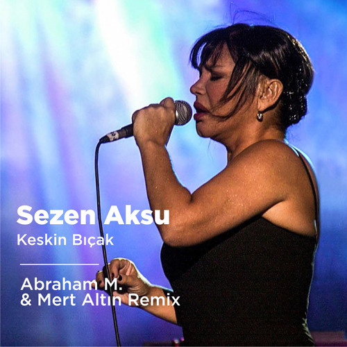 Stream Sezen Aksu - Keskin Bıçak (Abraham M. & Mert Altın Remix) by Dj  Abraham M. | Listen online for free on SoundCloud