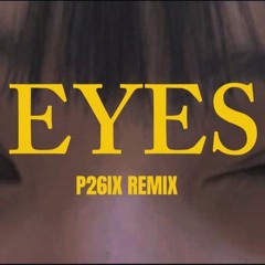 EYES (P26IX REMIX)