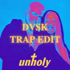 UNHOLY (DVSK TRAP EDIT)