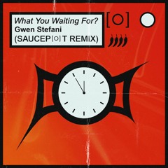 What You Waiting For? - Gwen Stefani (SAUCEP[O]T REMIX)