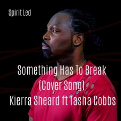 Kierra Sheard & Tash Cobbs Something Has To Break ft Spirit Led (Unofficial Remix)