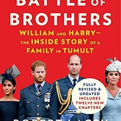 [DOWNLOAD] KINDLE 📫 Battle of Brothers: William and Harry--the Inside Story of a Fam