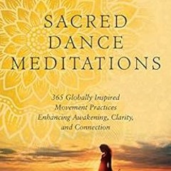 ✔️ [PDF] Download Sacred Dance Meditations: 365 Globally Inspired Movement Practices Enhancing A