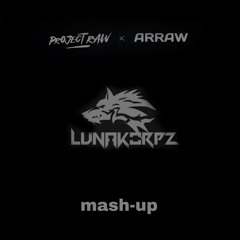 LUNAKORPZ AND FRIEND_(THE MASHUP 2K22_ARRAW & PROJECT RAW)