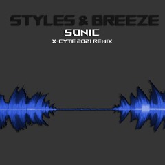 Styles & Breeze - Sonic (X - Cyte 2021 Remix)