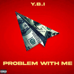 Problem With Me - Y.B.I