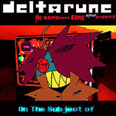 On The Subject Of - [Deltarune; The Same Same Same Other Puppet]