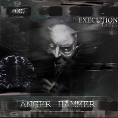 ĀNGER HĀMMER - 07 EXECUTION TAPES