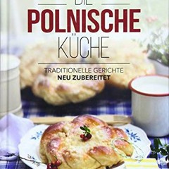 FREE AudioBooks Die Polnische Küche: Traditionelle Gerichte - neu zubereitet
