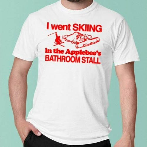 I Went Skiing In The Applebee’s Bathroom Stall T-Shirt
