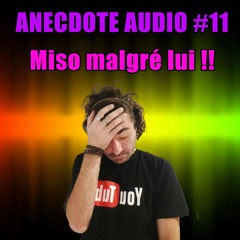 ANECDOTE AUDIO #11 Miso malgré lui (pégi 12)