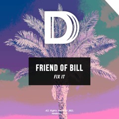Friend Of Bill - Fix It (Original Mix)