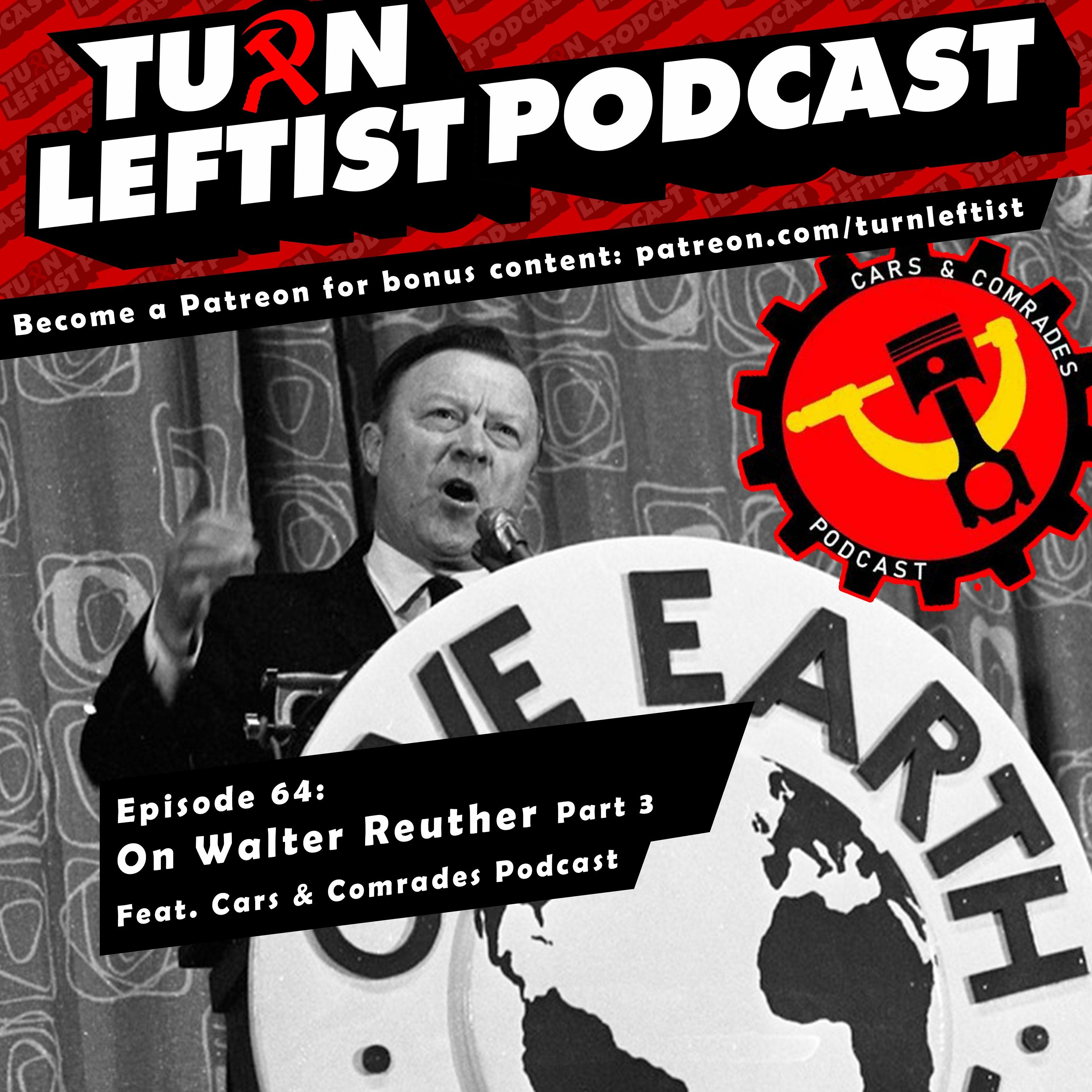 064: On Walter Reuther Part 3 feat. Cars & Comrades Podcast