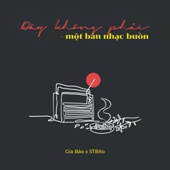 Đây không phải một bản nhạc buồn - Gia Bao x StBito