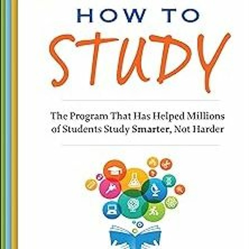 #% How to Study: The Program That Has Helped Millions of Students Study Smarter, Not Harder (Ro