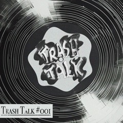 Trash Talk #001