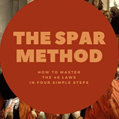 [Access] PDF 📚 The SPAR Method: How to Master the 48 Laws in Four Simple Steps by  M