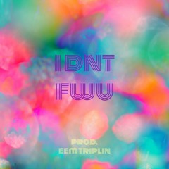 i dnt fwu (prod. eem triplin)
