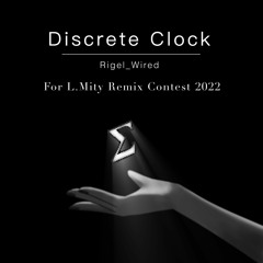 Discrete Clock (L.Mity Remix Contest 2022)