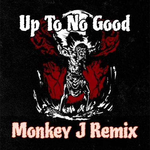 Up To No Good (Monkey J Remix)