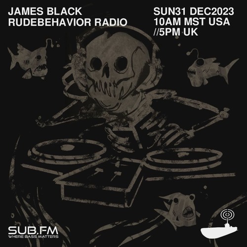Stream James Black Rude Behaviour Radio - 31 Dec 2023 by Sub FM