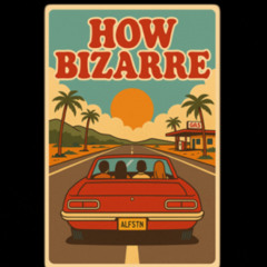 How Bizarre (ALFSTN Edit)