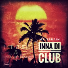 Leftside & Kreesha Turner - Inna Di Club (Mr. Sprain Remix)