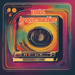 Tonbe - Groove Machine (Version 1)