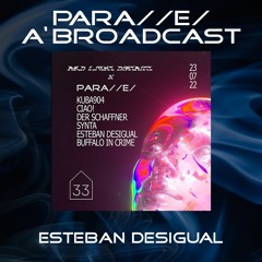 PARA//E/ A'BROADCAST 001 - Esteban Desigual