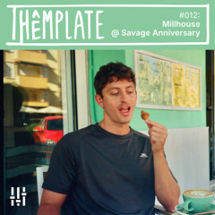 Thêmplate #012: Millhouse @ Savage Anniversary