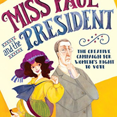 [GET] EPUB 📦 Miss Paul and the President: The Creative Campaign for Women's Right to