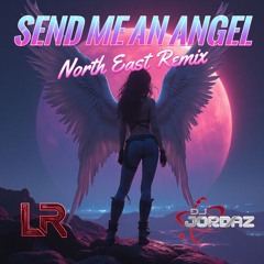 LR & Jordaz - Send Me An Angel (North East Remix) **FREE DOWNLOAD**
