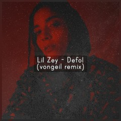 Lil Zey - DEFOL (vongeil remix)