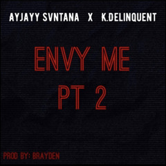 ENVY ME PT 2 Ft K.Delinquent (Prod. Brayden)