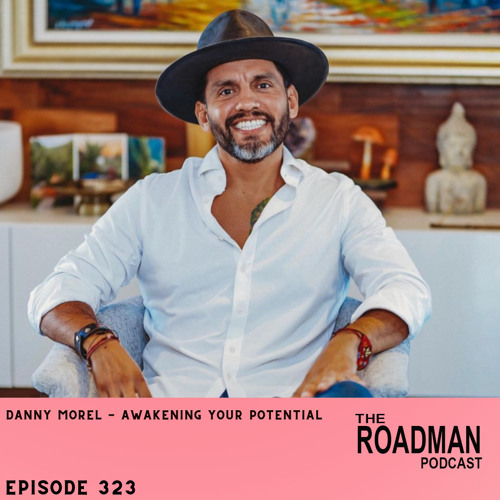 Danny Morel Stream Danny Morel - Awakening your Potential by The Roadman Podcast