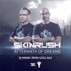 *FREE* Skinrush - Aftermath Of Dreams (DJ Maniac Remix 2022 Edit)