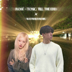 ROSÉ - toxic till the end (WAYWHEN REMIX)