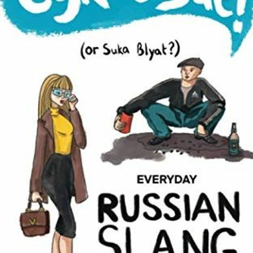 READ EBOOK 🖋️ Cyka Blyat! (or Suka Blyat?): Everyday Russian Slang and Curse Words b