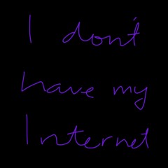 I Don't Have My Internet (Official Audio)