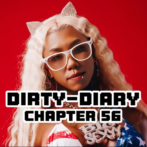 DIRTY-DIARY CHAPTER 56: U MY EVERYTHANGGGG