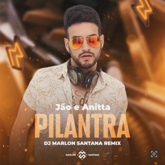 Pilantra Jão E Anitta Dj Marlon Santana Remix.