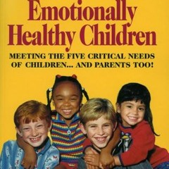ACCESS [KINDLE PDF EBOOK EPUB] How To Raise Emotionally Healthy Children: Meeting The Five Critical