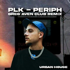 PLK - Périph (Greg Aven Club Remix)