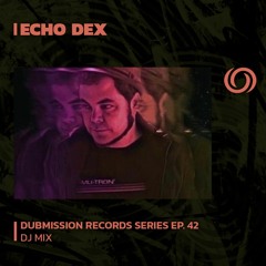 ECHO DEX | Dubmission Records Series Ep. 42 | 29/09/2023