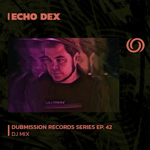 ECHO DEX | Dubmission Records Series Ep. 42 | 29/09/2023